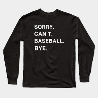 Sorry cant baseball bye Long Sleeve T-Shirt